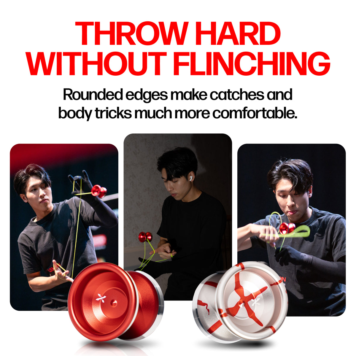 XENON yoyo catches and body tricks, rounded edges make them more comfortable